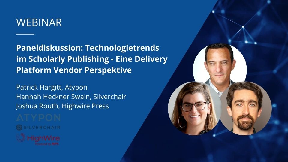 Portraitfoto von Patrick Hargitt (Atypon), Hannah Heckner Swain (Silverchair) und Joshua Routh (Highwire Press) und Titel des Webinars “Paneldiskussion: Technologietrends im Scholarly Publishing - Eine Delivery Platform Vendor Perspektive".