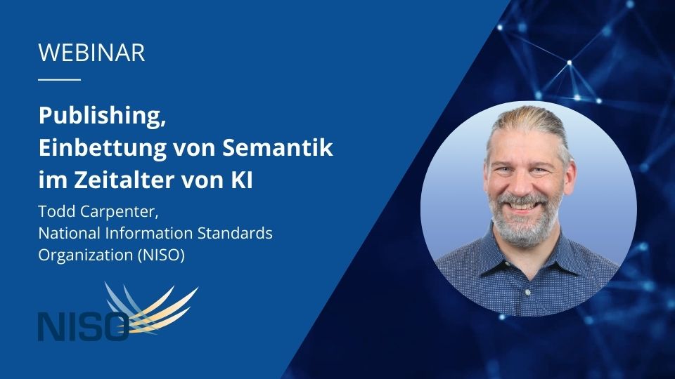 Portraitfoto von Todd Carpenter und Titel des Webinars “Publishing, Einbettung von Semantik im Zeitalter von KI”.